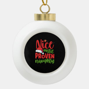 Nice Until Proven Naughty Christmas  Ceramic Ball Christmas Ornament
