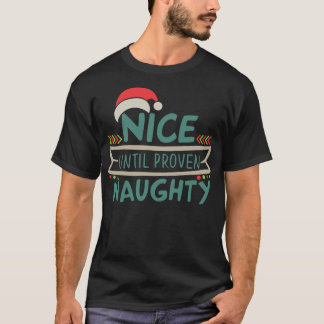 Nice Until Proven Naughty Christmas Xmas Holiday T-Shirt