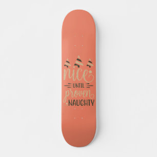 NICE UNTIL PROVEN NAUGHTY funny christmas gift Skateboard