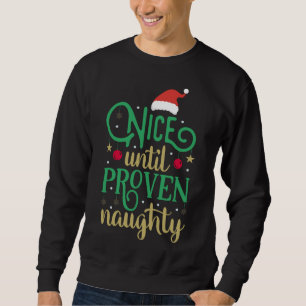 Nice Until Proven Naughty Funny Christmas Sweatshirt