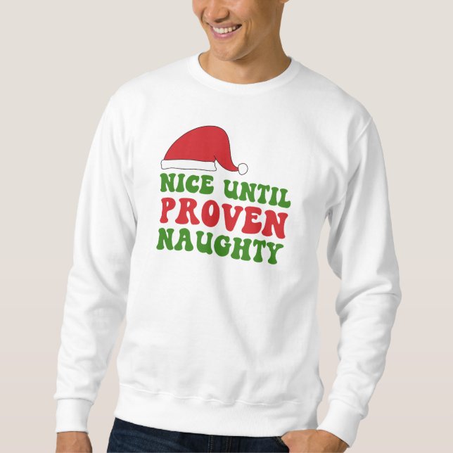 Nice until proven naughty red Santa hat Sweatshirt (Front)