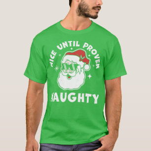 Nice Until Proven Naughty Santa Claus Funny Ugly C T-Shirt