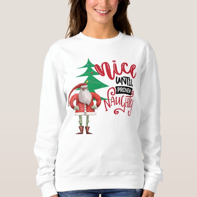 Nice Until Proven Naughty Santa Sweatshirt (Front)