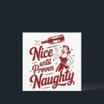 Nice Until Proven Naughty Snarky Christmas Wine Holiday Card<br><div class="desc">Nice Until Proven Naughty Snarky Christmas Sarcastic Santa Claus Funny Humor</div>