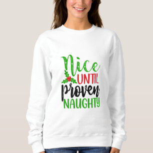 Nice Until Proven Naughty  Sweatshirt