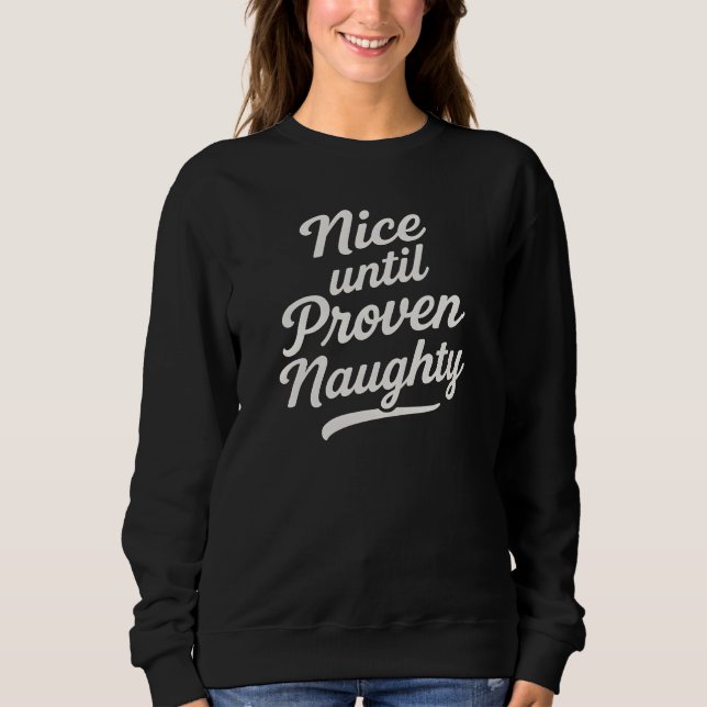 Nice until proven naughty  sweatshirt (Front)