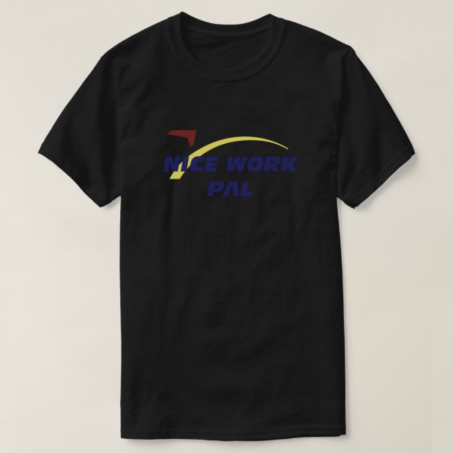 Nice Work Pal! .png T-Shirt (Design Front)