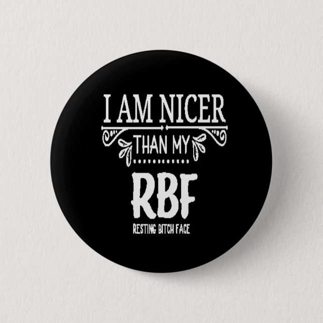 Nicer than my RBF ​resting bith face 6 Cm Round Badge (Front)