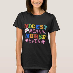 nicest mean nurse ever pharmacy hospital medical T-Shirt