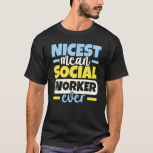 Nicest Mean Social Worker Ever Profession Social W T-Shirt