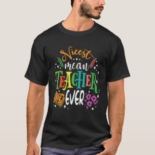 Nicest Mean Teacher Ever For Teachers Funny Teache T-Shirt