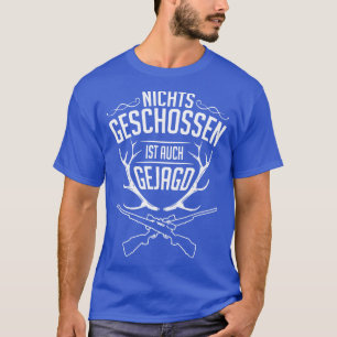 Nichts geschossen ist auch gejagd white T-Shirt