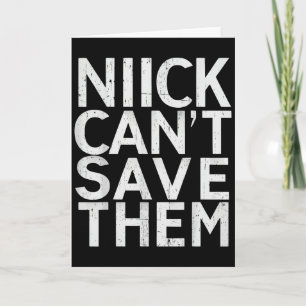 Nick Can’t Save Them  Card