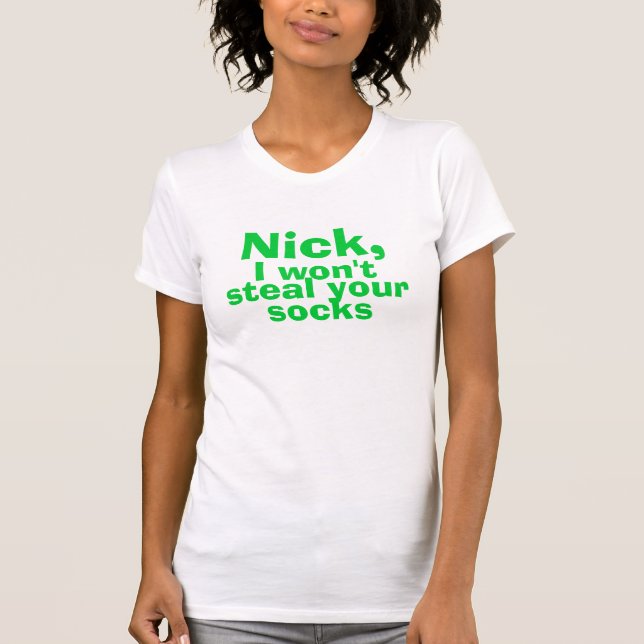 Nick, I won't steal your socks T-Shirt (Front)