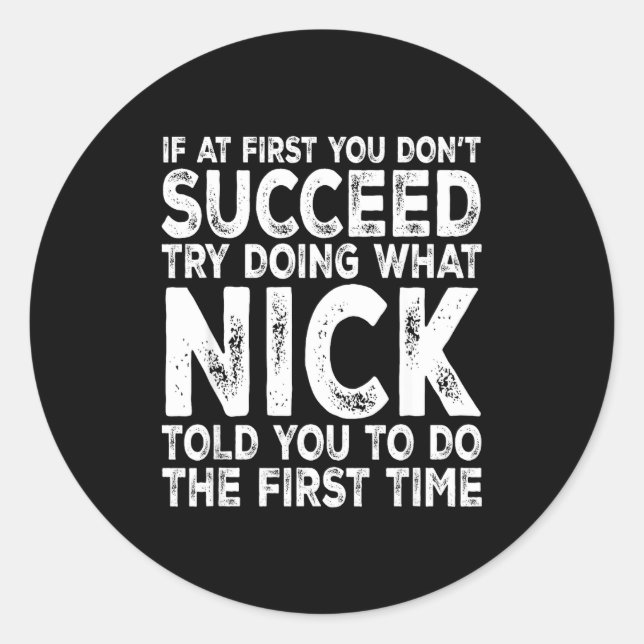 Nick - If At First You Don't Succeed Try Doing Wha Classic Round Sticker (Front)