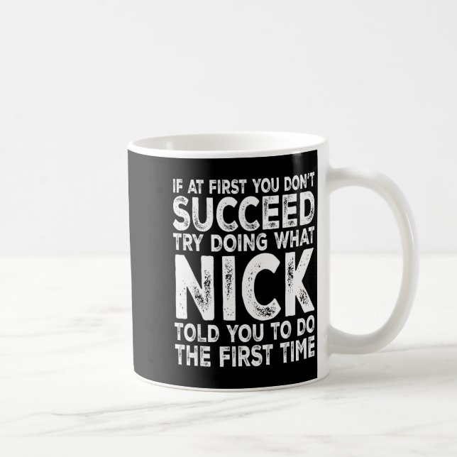 Nick - If At First You Don't Succeed Try Doing Wha Coffee Mug (Right)