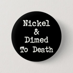 Nickel and Dimed to Death Shopping Slogan 6 Cm Round Badge