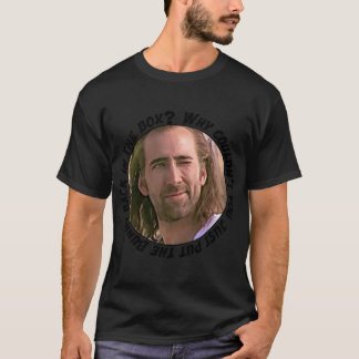Nicolas Cage said Why couldn’t you just put the Bu T-Shirt