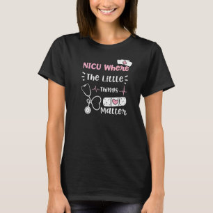 Nicu Nicu Where The Little Things Matter Nurse T-Shirt