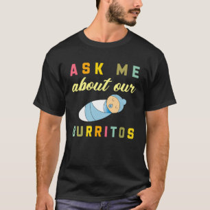 NICU Nurse Ask Me About Our Burritos Infant Care S T-Shirt
