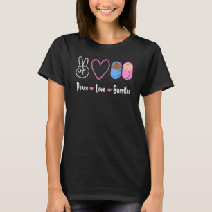 Nicu Nurse Peace Love Burritos Infant Care Special T-Shirt