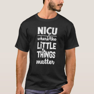 NICU Where Little Things Matter Cute Nicu Nurse Ap T-Shirt