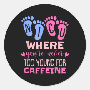Nicu Where You're Never Too Young For Caffeine Nic Classic Round Sticker