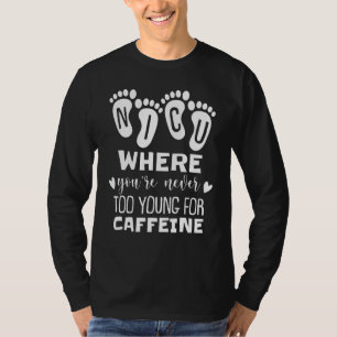 Nicu Where You're Never Too Young For Caffeine Nic T-Shirt
