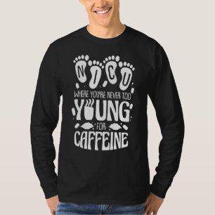 Nicu Where You're Never Too Young For Caffeine Nic T-Shirt