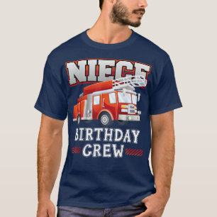 Niece Birthday Crew Fire Truck Firefighter Family T-Shirt