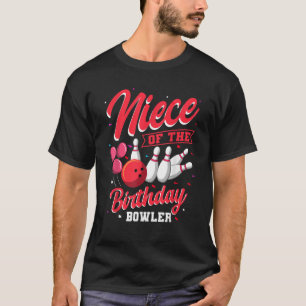 Niece Of The Birthday Bowler Bowling Family Celebr T-Shirt