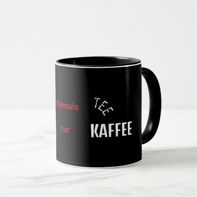 Niemals Tee nur Kaffee Tasse Mug (Front Right)