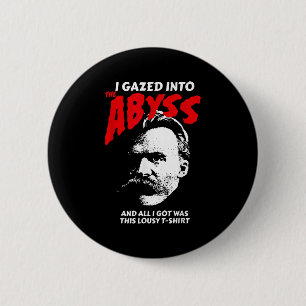 Nietzsche - I Gazed Into The Abyss And I Got This 6 Cm Round Badge