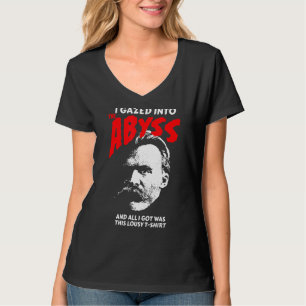 Nietzsche - I Gazed Into The Abyss And I Got This T-Shirt