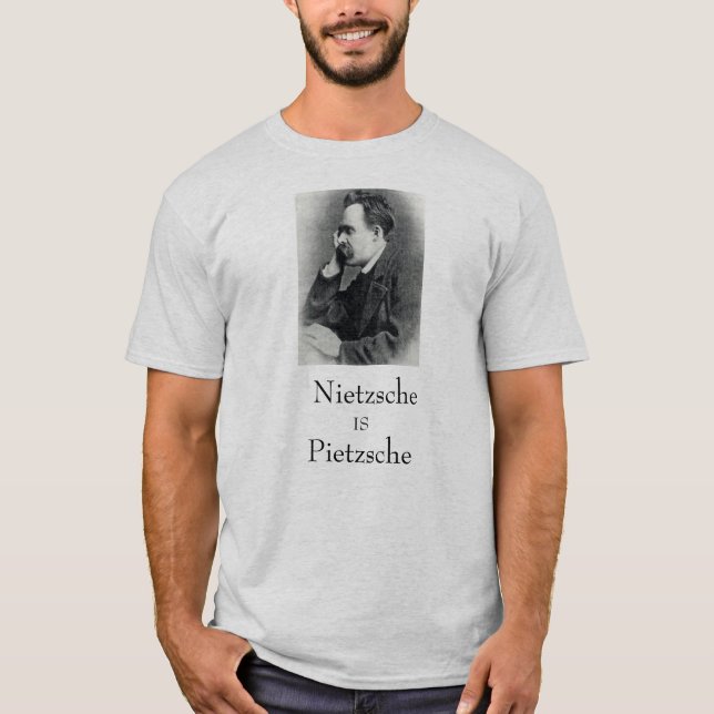 Nietzsche is Pietzsche T-Shirt (Front)