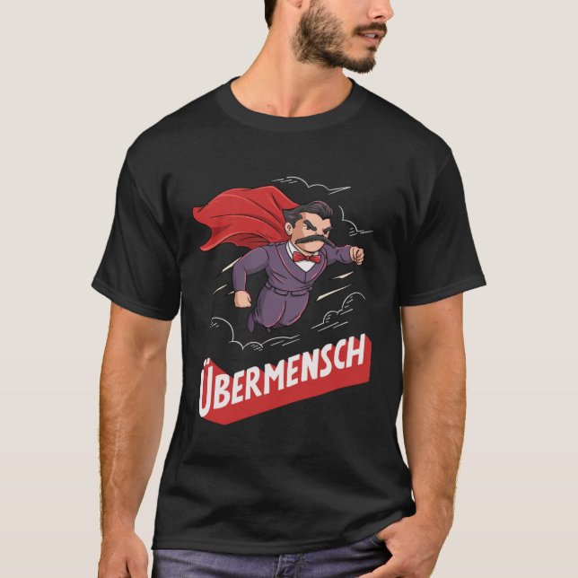 Nietzsche Übermensch for a Philosophy Student T-Shirt (Front)