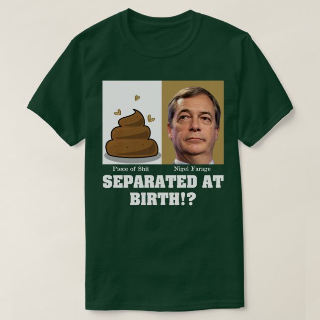 Nigel Farage Piece of Sh*it Separated At Birth? T-Shirt (Design Front)