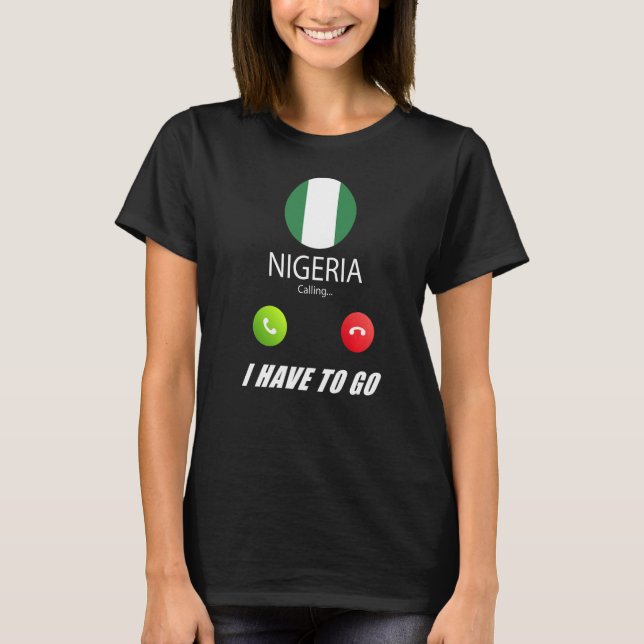 Nigeria Flag Souvenir Nigeria Is Calling Is Callin T-Shirt (Front)