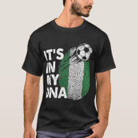 Nigeria In My DNA Nigerian Flag Team Nigeria T-Shi