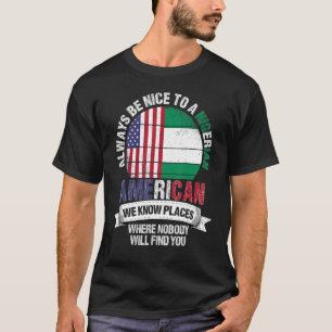 Nigerian American We Know Places Where Nigeria Fla T-Shirt