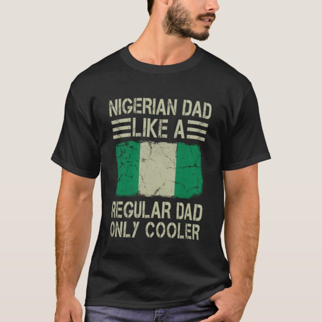 Nigerian Dad Like a Regular Dad Only Cooler  Dad T-Shirt (Front)