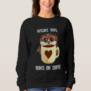 Night Owl Runs On Coffee Sweatshirt