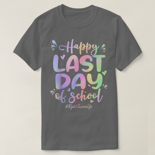 Night Senior Happy Last Day of School Funny Tie Dy T-Shirt (Design Front)