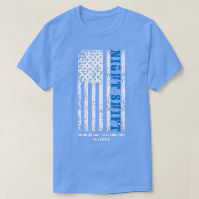 Night Shift 4th of July Patriotic Motivational Quo T-Shirt (Design Front)