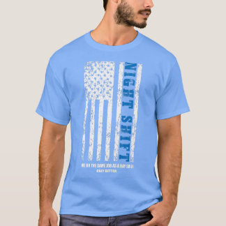 Night Shift 4th of July Patriotic Motivational Quo T-Shirt