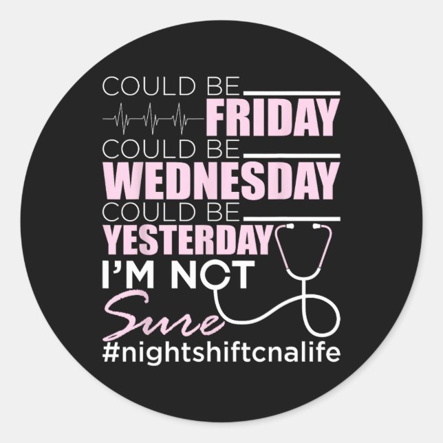 Night Shift Cna Life - Certified Nursing Istant Nu Classic Round Sticker (Front)
