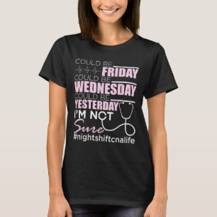 Night Shift Cna Life - Certified Nursing Istant Nu T-Shirt