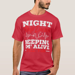 Night Shift Doctor Keeping Em' Alive Till 705 Doct T-Shirt