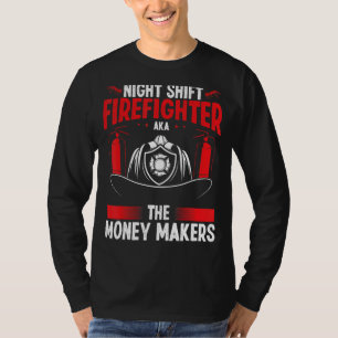 Night Shift Firefighter Money Maker Overnight Fire T-Shirt