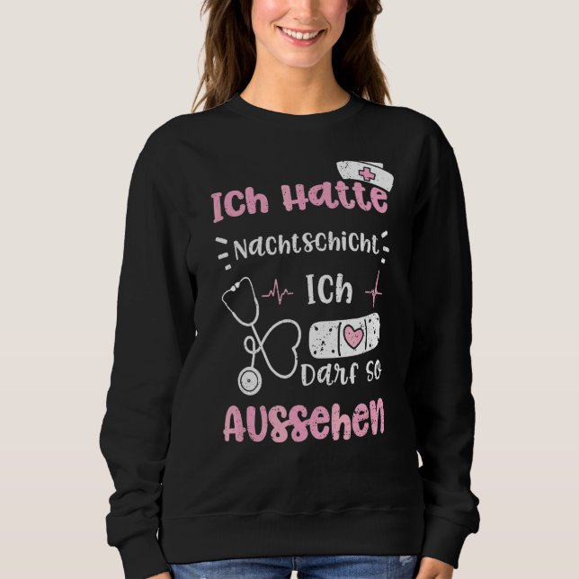 Night Shift Ich Hatte Nachtschicht Ich Darf So Aus Sweatshirt (Front)